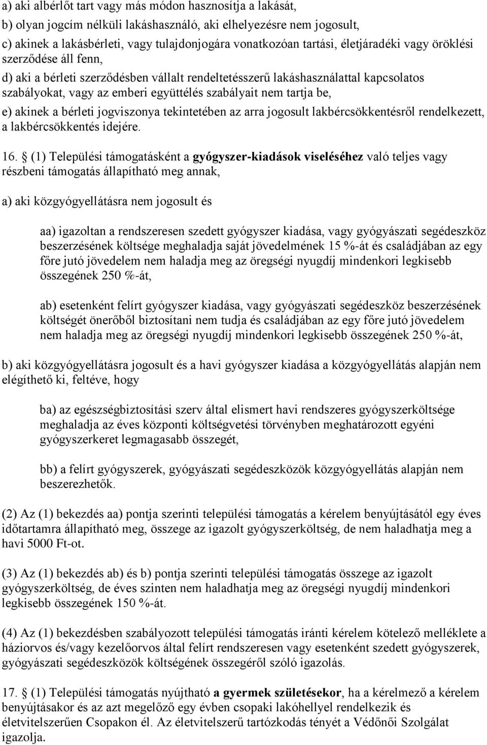 e) akinek a bérleti jogviszonya tekintetében az arra jogosult lakbércsökkentésről rendelkezett, a lakbércsökkentés idejére. 16.