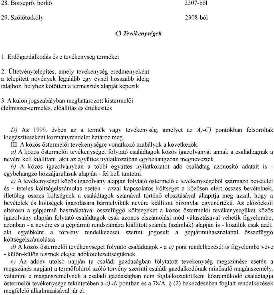 A külön jogszabályban meghatározott kistermelői élelmiszer-termelés, előállítás és értékesítés D) Az 1999.