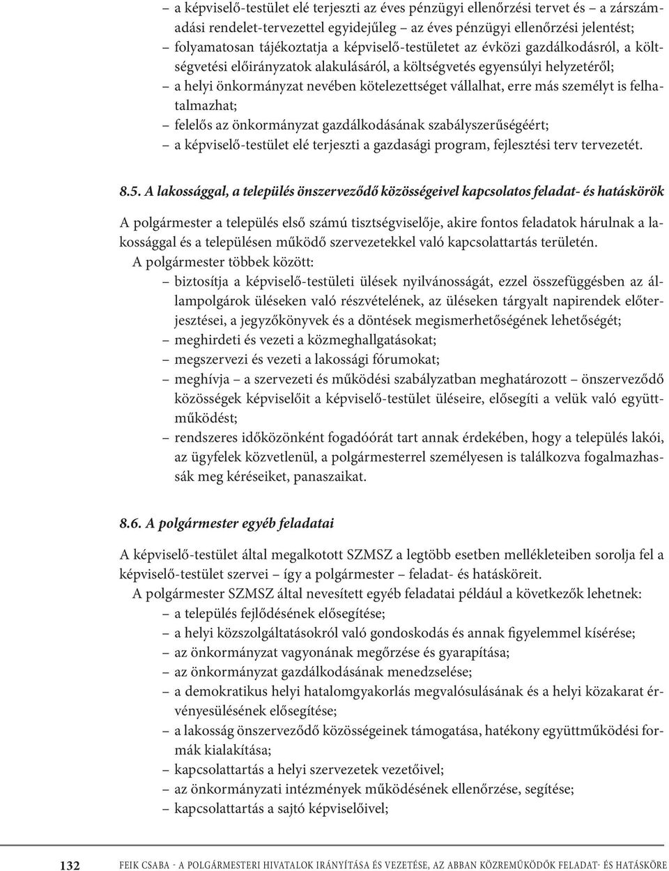 személyt is felhatalmazhat; felelős az önkormányzat gazdálkodásának szabályszerűségéért; a képviselő-testület elé terjeszti a gazdasági program, fejlesztési terv tervezetét. 8.5.