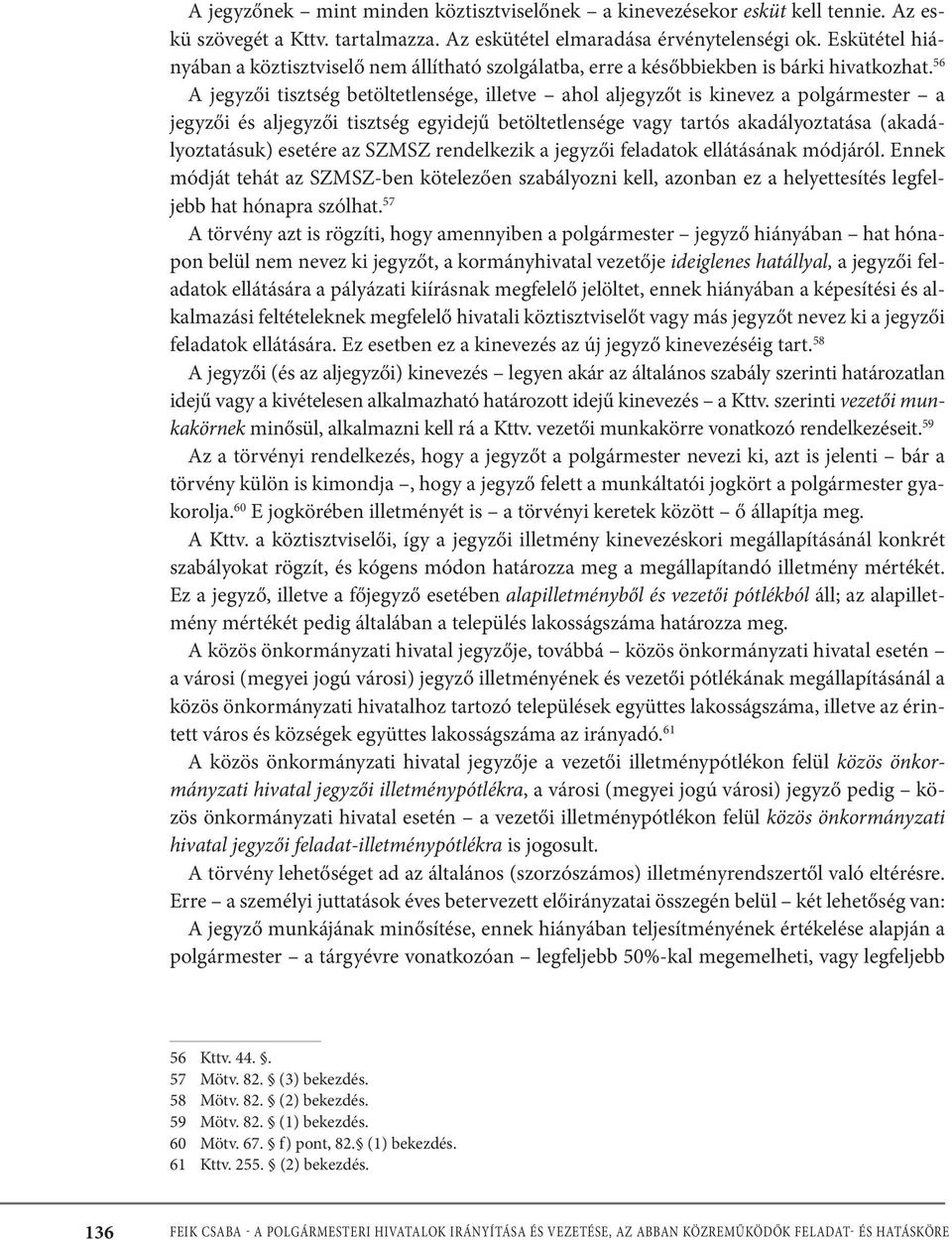 56 A jegyzői tisztség betöltetlensége, illetve ahol aljegyzőt is kinevez a polgármester a jegyzői és aljegyzői tisztség egyidejű betöltetlensége vagy tartós akadályoztatása (akadályoztatásuk) esetére