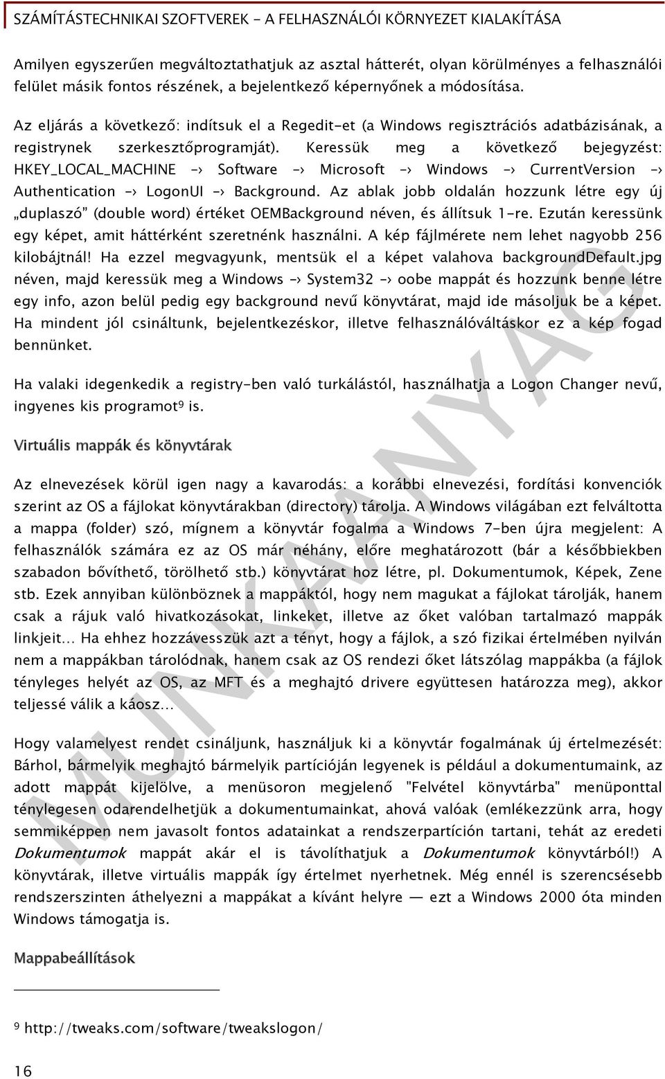 Keressük meg a következő bejegyzést: HKEY_LOCAL_MACHINE Software Microsoft Windows CurrentVersion Authentication LogonUI Background.