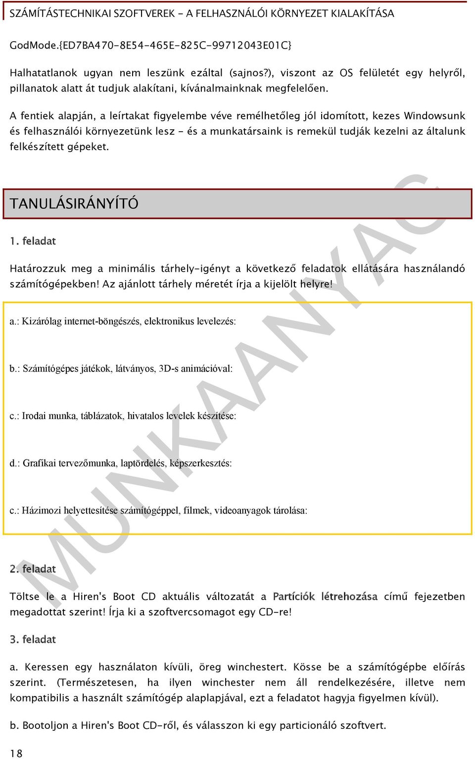 A fentiek alapján, a leírtakat figyelembe véve remélhetőleg jól idomított, kezes Windowsunk és felhasználói környezetünk lesz - és a munkatársaink is remekül tudják kezelni az általunk felkészített