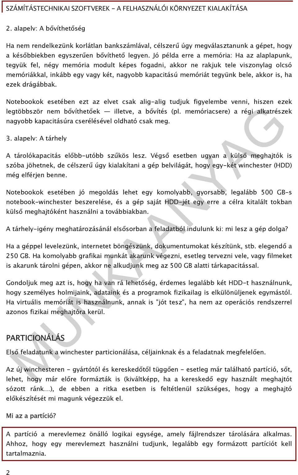 bele, akkor is, ha ezek drágábbak. Notebookok esetében ezt az elvet csak alig-alig tudjuk figyelembe venni, hiszen ezek legtöbbször nem bővíthetőek illetve, a bővítés (pl.