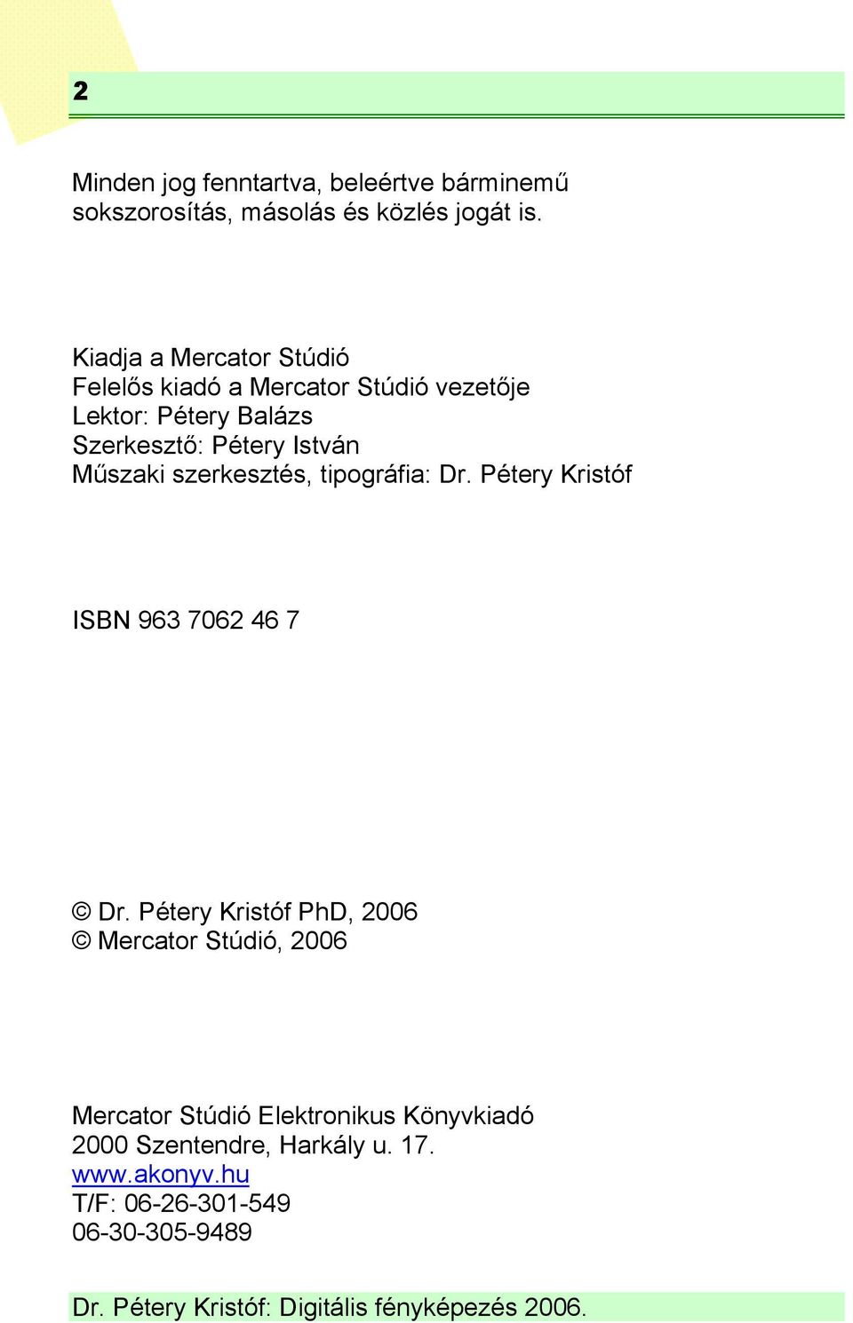 István Műszaki szerkesztés, tipográfia: Dr. Pétery Kristóf ISBN 963 7062 46 7 Dr.