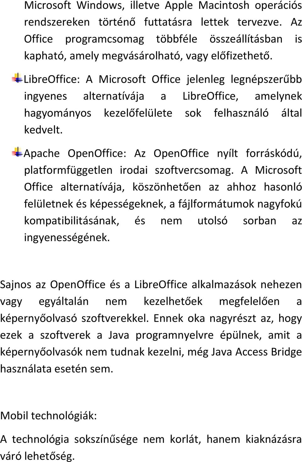 LibreOffice: A Microsoft Office jelenleg legnépszerűbb ingyenes alternatívája a LibreOffice, amelynek hagyományos kezelőfelülete sok felhasználó által kedvelt.