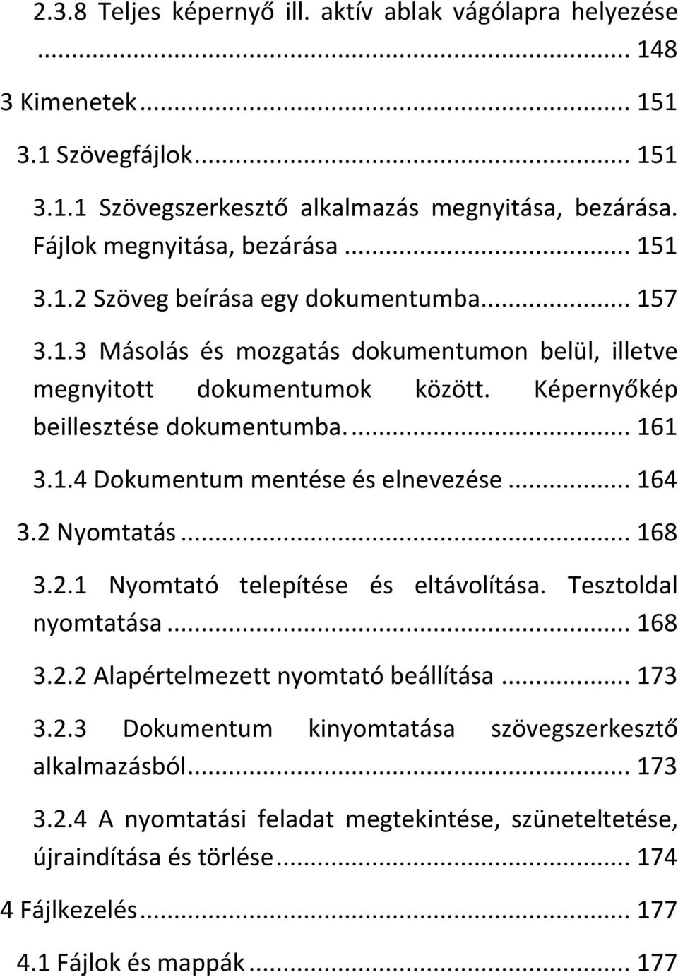 .. 164 3.2 Nyomtatás... 168 3.2.1 Nyomtató telepítése és eltávolítása. Tesztoldal nyomtatása... 168 3.2.2 Alapértelmezett nyomtató beállítása... 173 3.2.3 Dokumentum kinyomtatása szövegszerkesztő alkalmazásból.