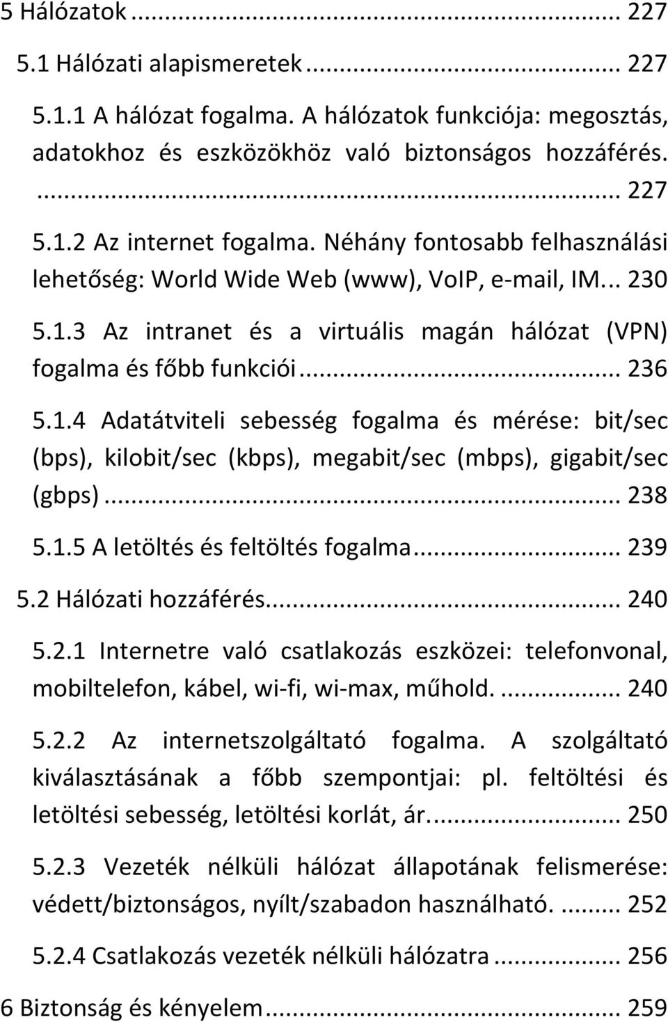 3 Az intranet és a virtuális magán hálózat (VPN) fogalma és főbb funkciói... 236 5.1.