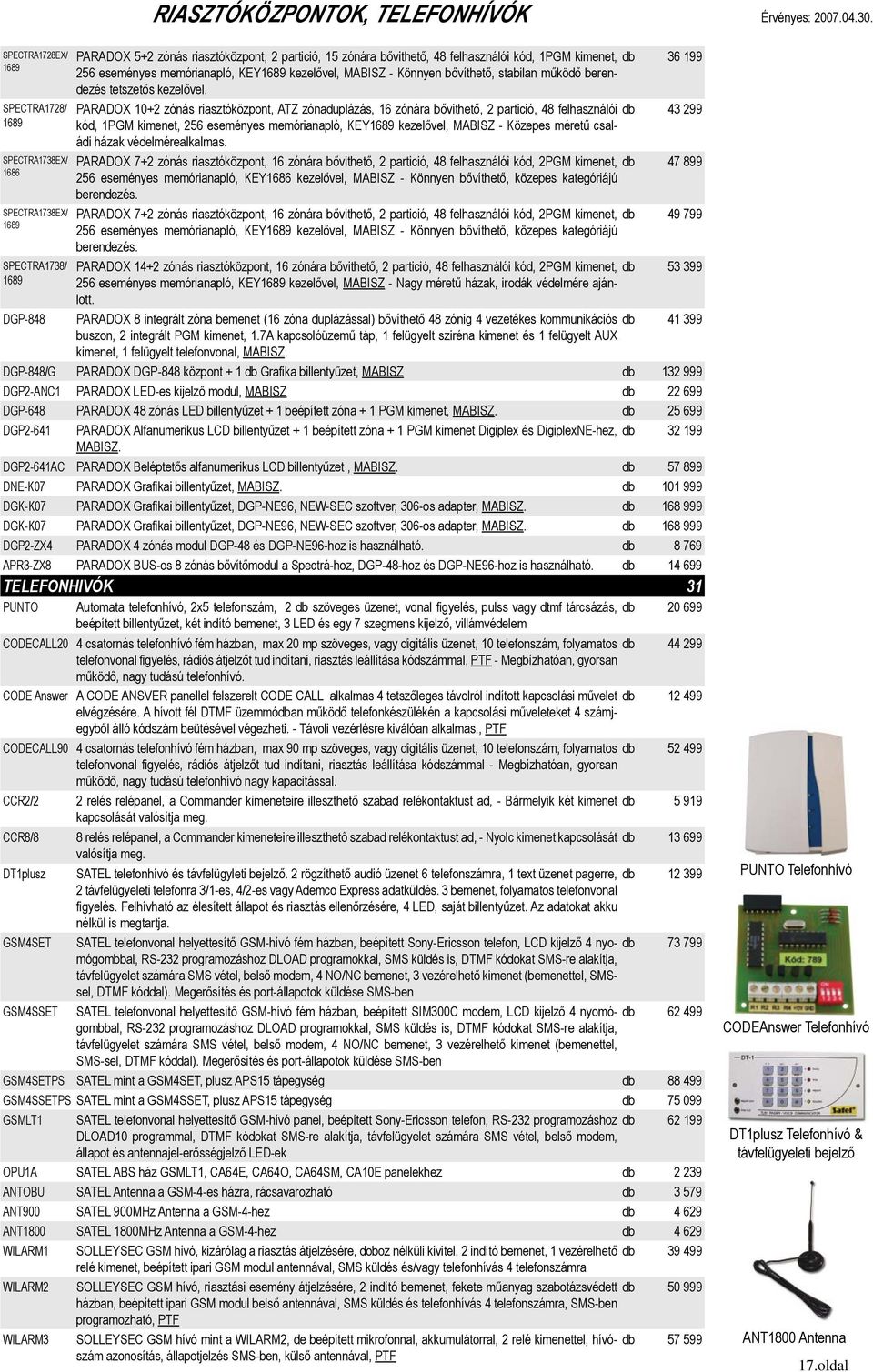 PARADOX 10+2 zónás riasztóközpont, ATZ zónaduplázás, 16 zónára bővithető, 2 partició, 48 felhasználói db 43 299 kód, 1PGM kimenet, 256 eseményes memórianapló, KEY1689 kezelővel, MABISZ - Közepes