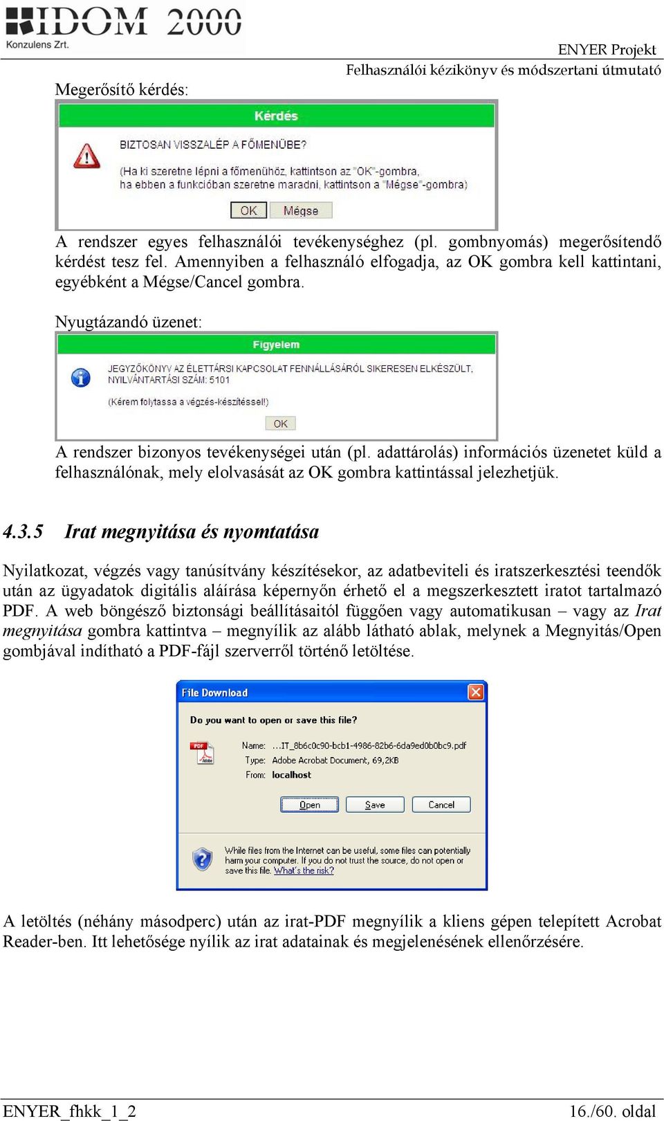 adattárolás) információs üzenetet küld a felhasználónak, mely elolvasását az OK gombra kattintással jelezhetjük. 4.3.