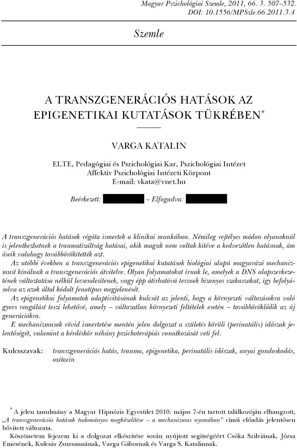 vkata@vnet.hu Beérkezett: 2010. 06. 10. Elfogadva: 2010. 10. 10. A transzgenerációs hatások régóta ismertek a klinikai munkában.