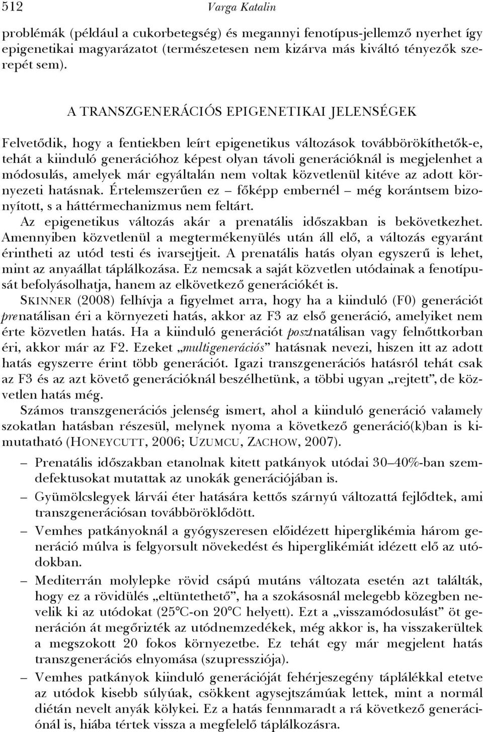 megjelenhet a módosulás, amelyek már egyáltalán nem voltak közvetlenül kitéve az adott környezeti hatásnak.