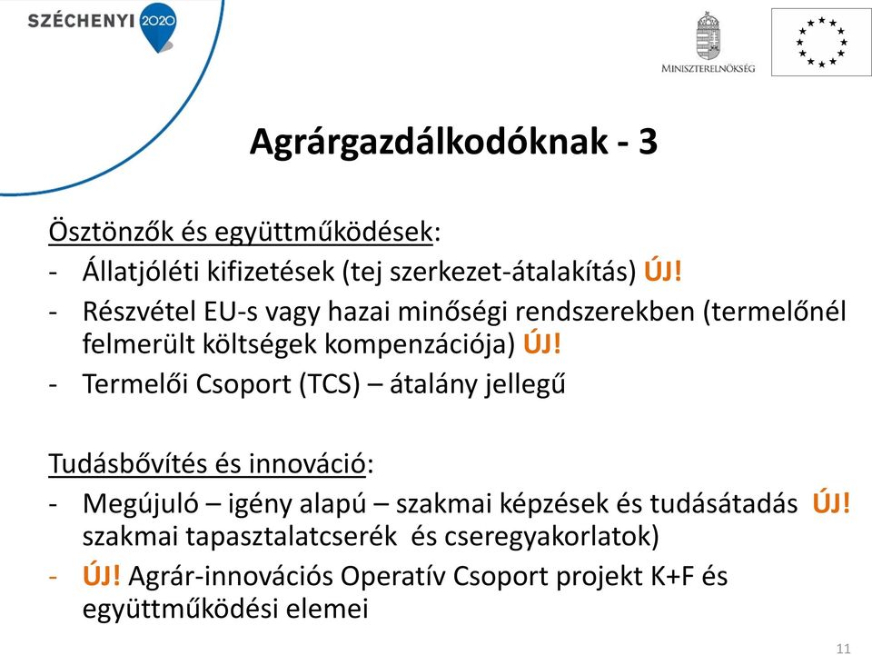 - Termelői Csoport (TCS) átalány jellegű Tudásbővítés és innováció: - Megújuló igény alapú szakmai képzések és