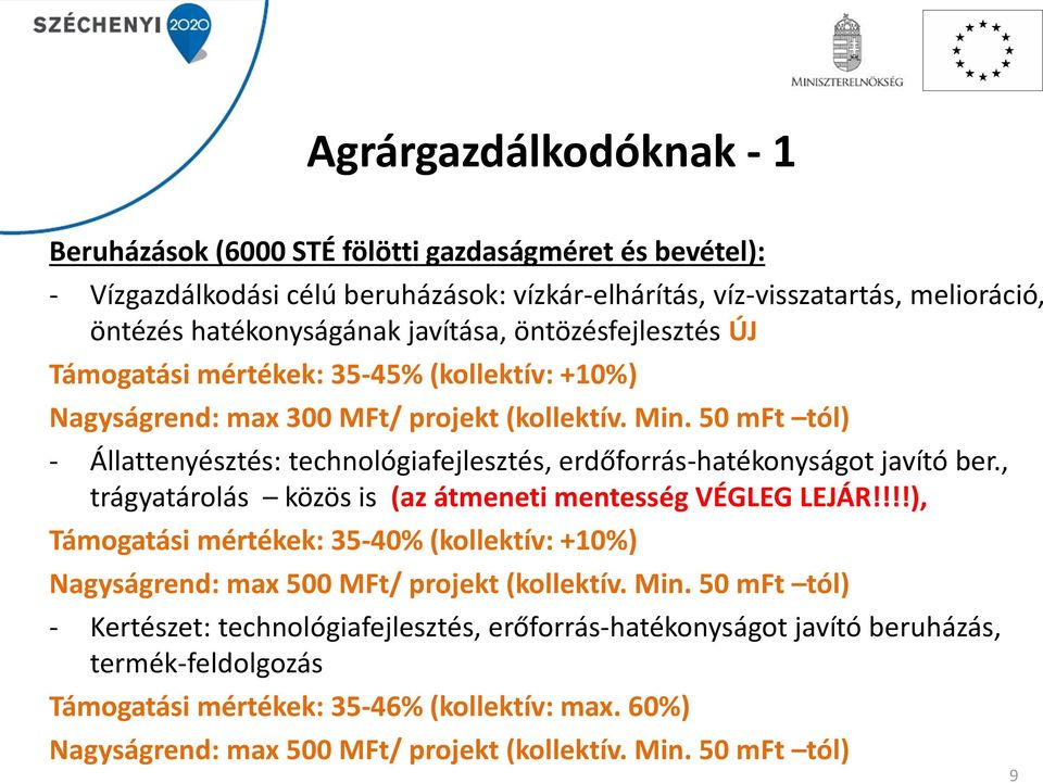 50 mft tól) - Állattenyésztés: technológiafejlesztés, erdőforrás-hatékonyságot javító ber., trágyatárolás közös is (az átmeneti mentesség VÉGLEG LEJÁR!