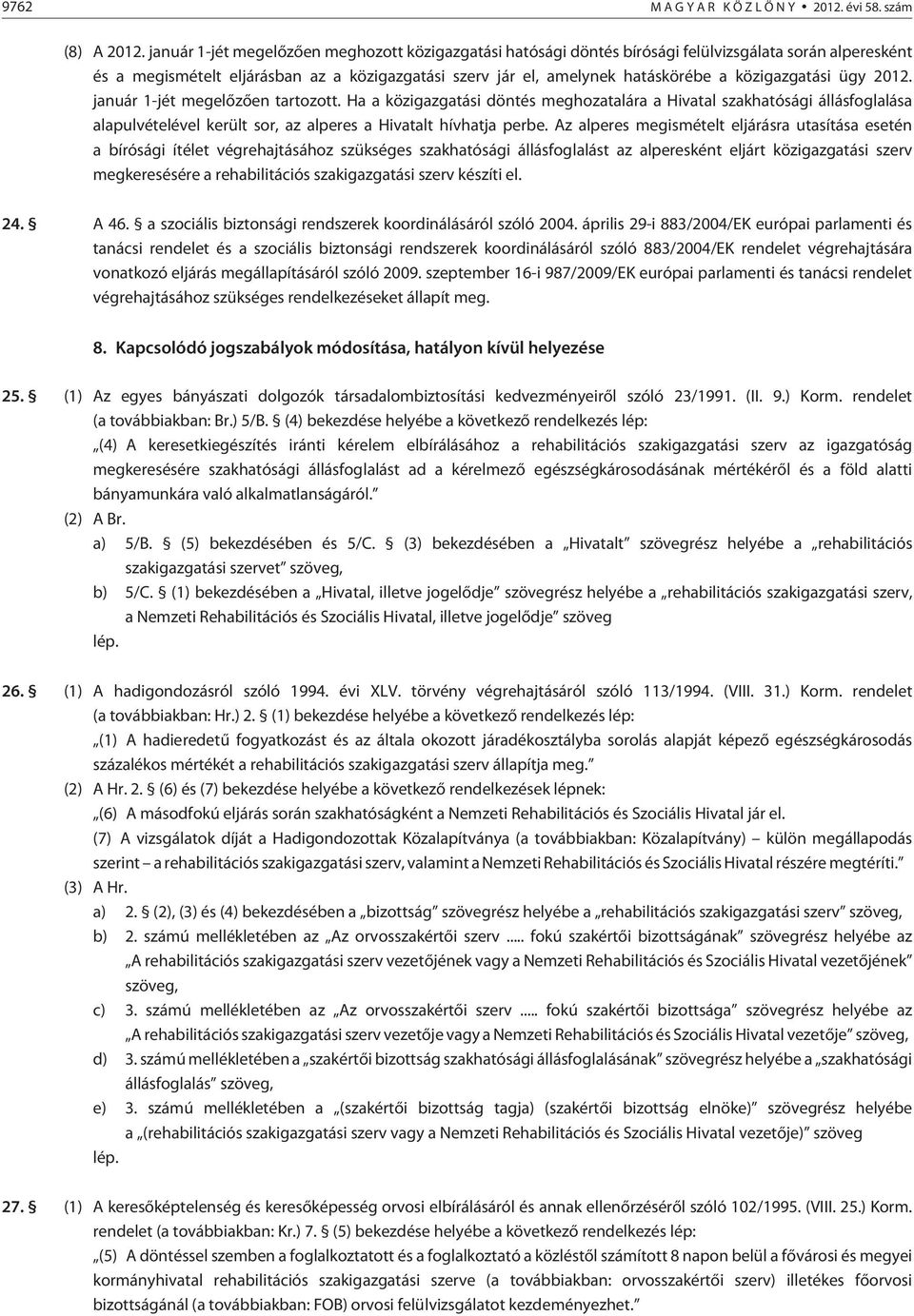 közigazgatási ügy 2012. január 1-jét megelõzõen tartozott.