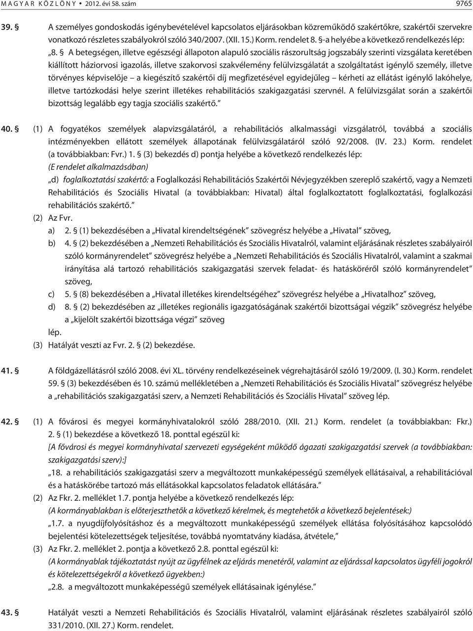 -a helyébe a következõ rendelkezés lép: 8.