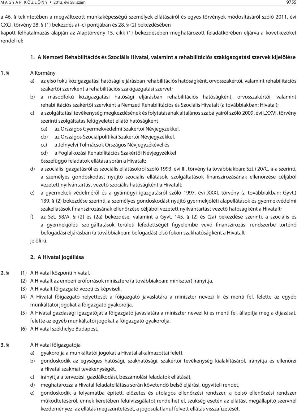 A Nemzeti Rehabilitációs és Szociális Hivatal, valamint a rehabilitációs szakigazgatási szervek kijelölése 1.