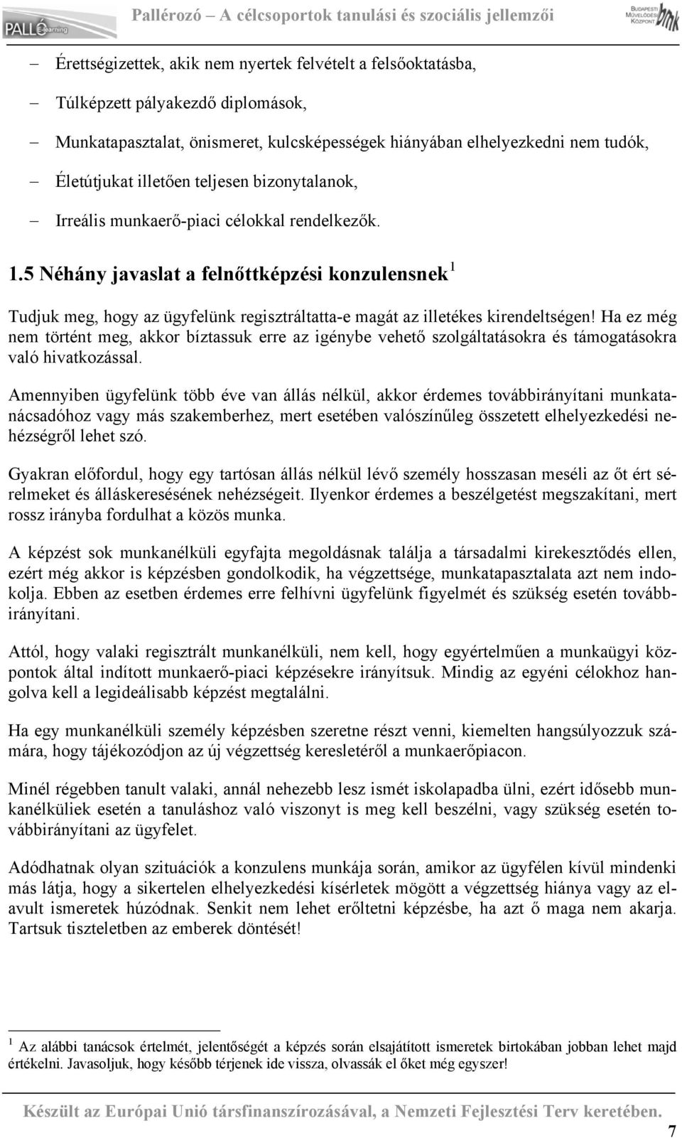 5 Néhány javaslat a felnőttképzési konzulensnek 1 Tudjuk meg, hogy az ügyfelünk regisztráltatta-e magát az illetékes kirendeltségen!