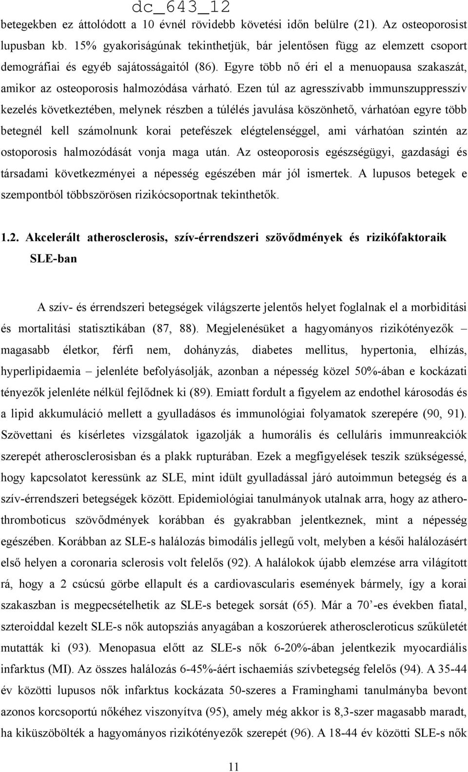 Egyre több nő éri el a menuopausa szakaszát, amikor az osteoporosis halmozódása várható.