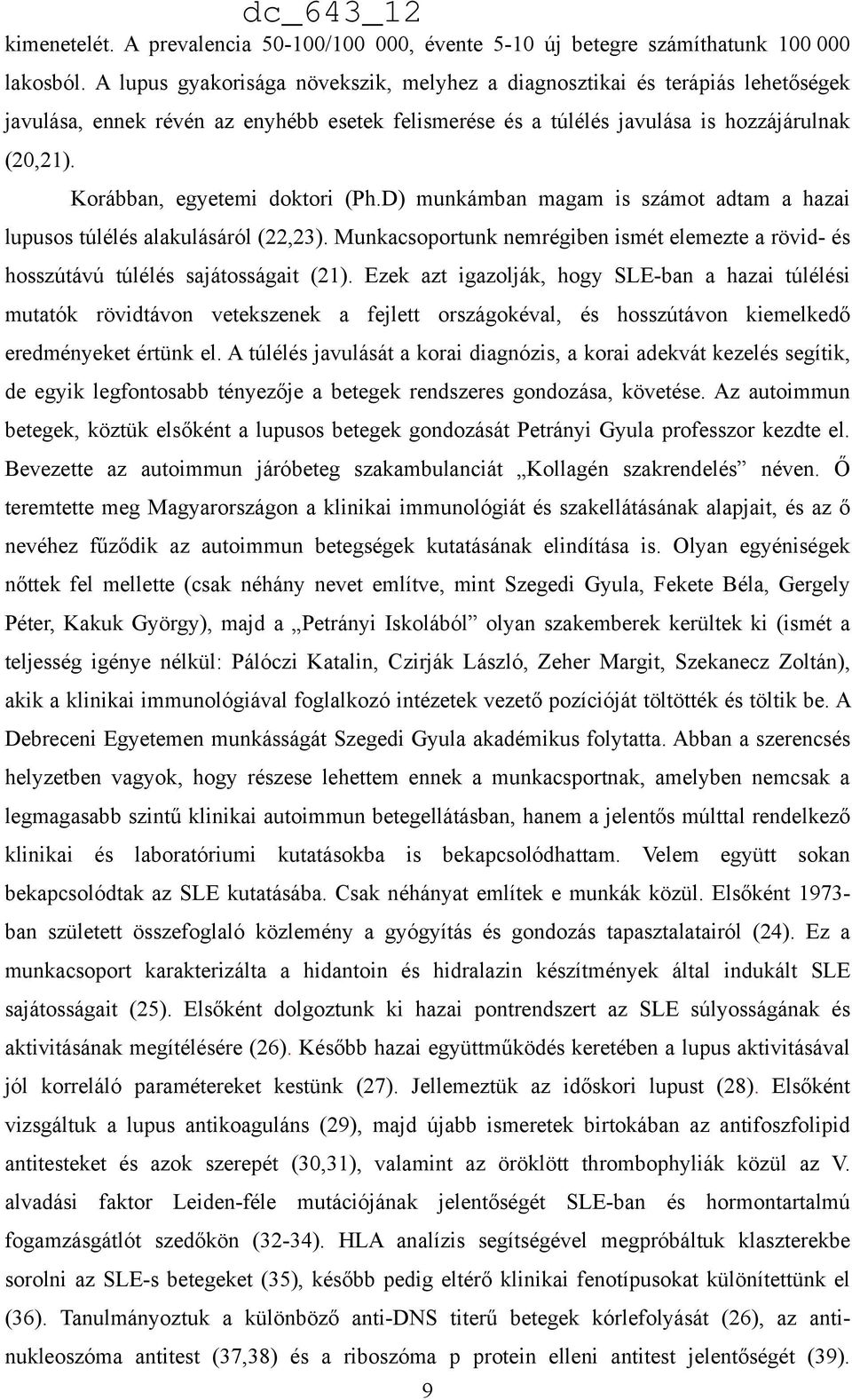 Korábban, egyetemi doktori (Ph.D) munkámban magam is számot adtam a hazai lupusos túlélés alakulásáról (22,23).