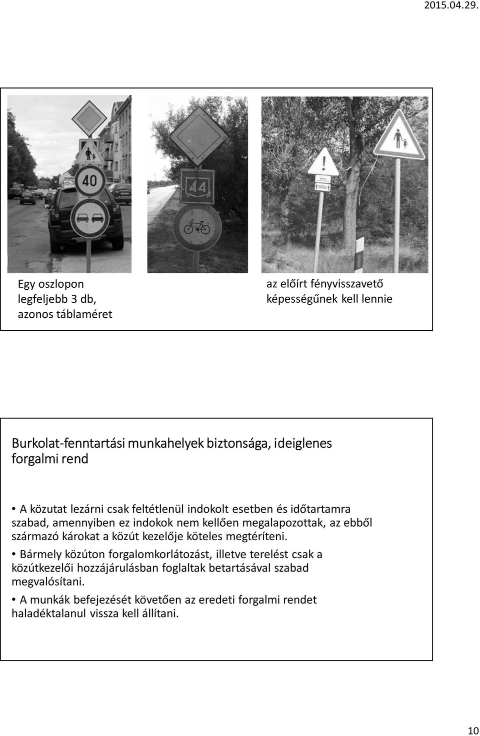 megalapozottak, az ebből származó károkat a közút kezelője köteles megtéríteni.