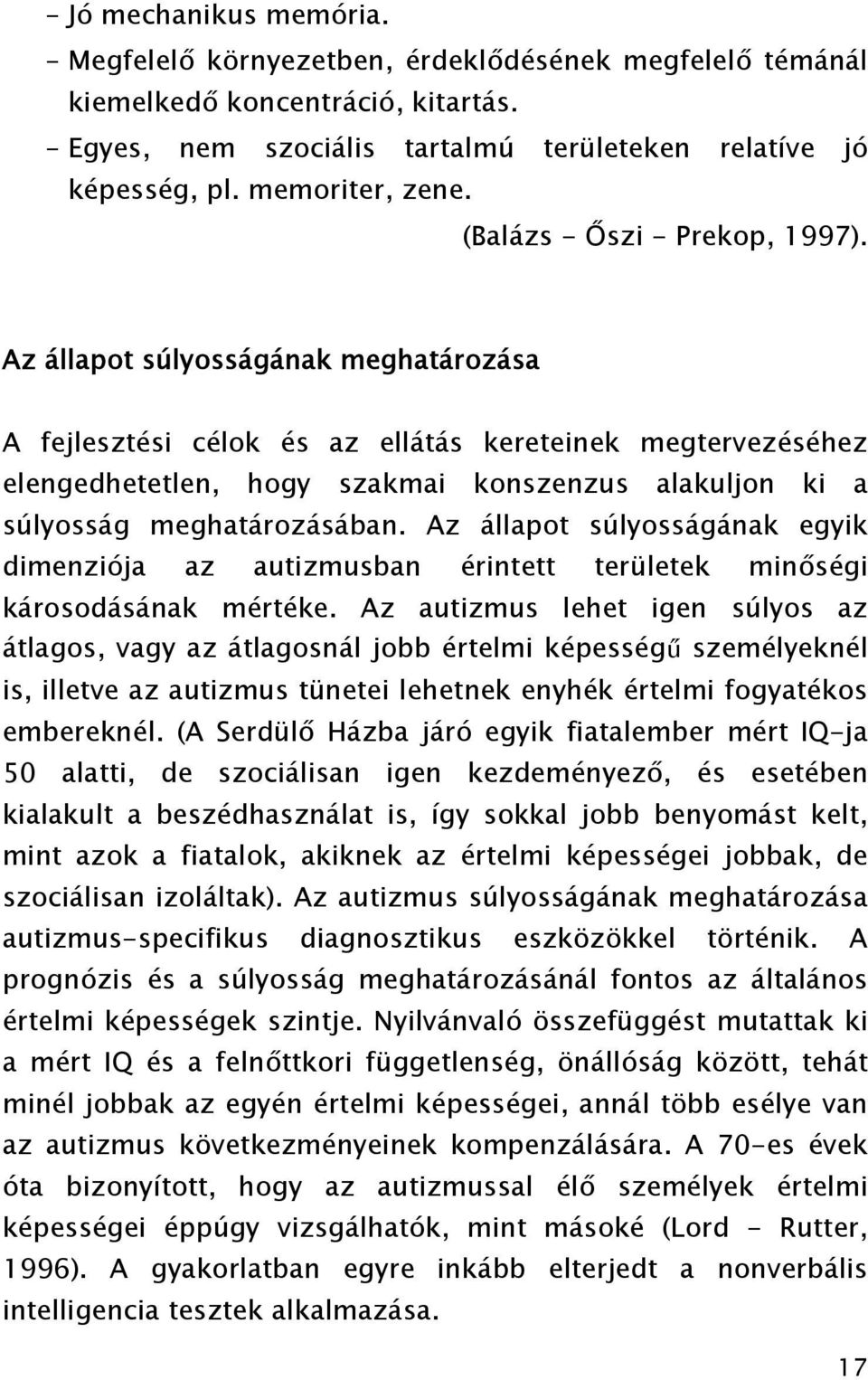 Az állapot súlyosságának meghatározása A fejlesztési célok és az ellátás kereteinek megtervezéséhez elengedhetetlen, hogy szakmai konszenzus alakuljon ki a súlyosság meghatározásában.