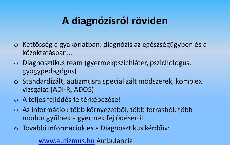 vizsgálat (ADI-R, ADOS) o A teljes fejlődés feltérképezése!