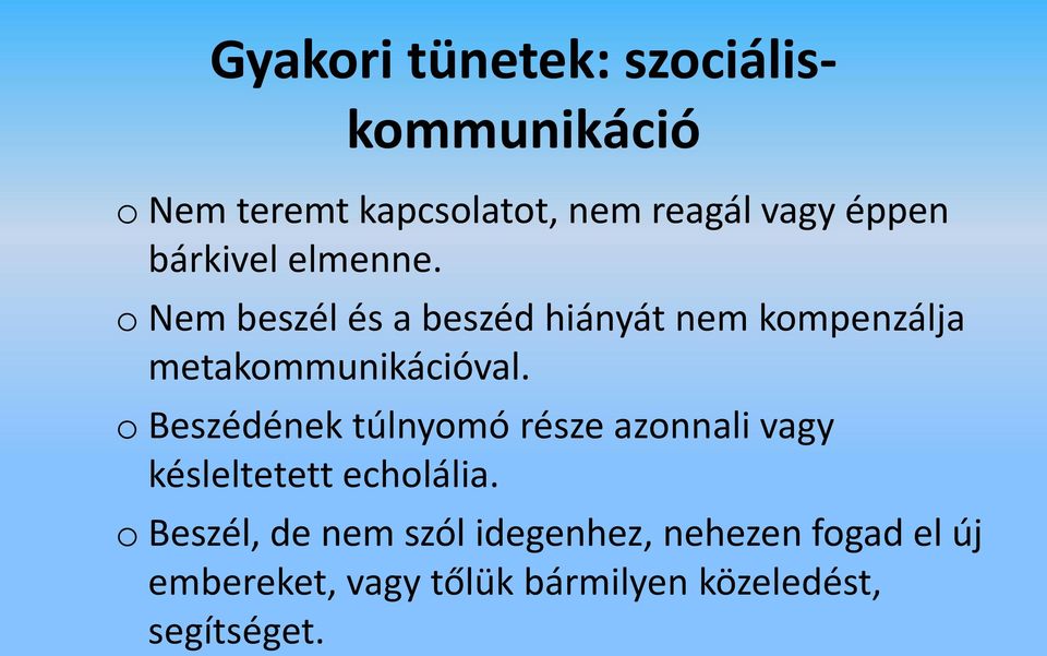 o Beszédének túlnyomó része azonnali vagy késleltetett echolália.