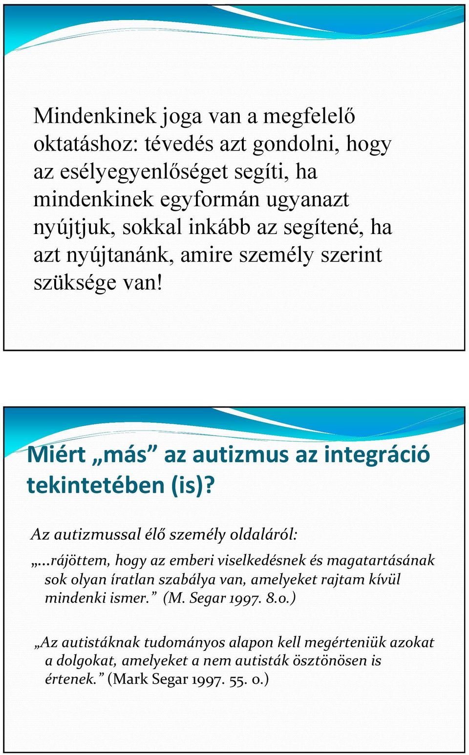 Az autizmussal élő személy oldaláról: rájöttem, hogy az emberi viselkedésnek és magatartásának sok olyan íratlan szabálya van, amelyeket rajtam kívül