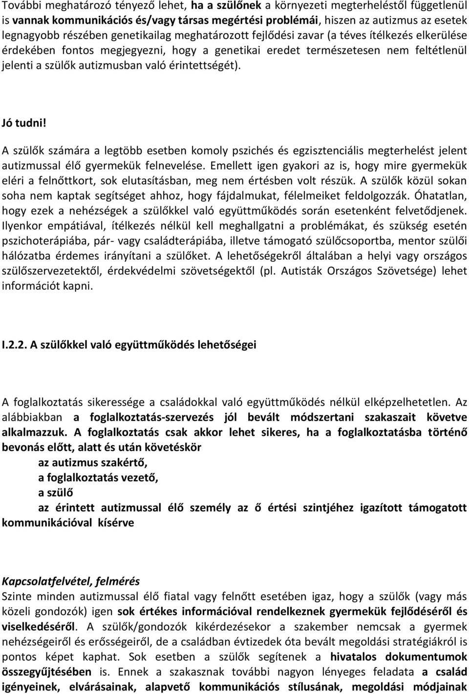 érintettségét). Jó tudni! A szülők számára a legtöbb esetben komoly pszichés és egzisztenciális megterhelést jelent autizmussal élő gyermekük felnevelése.