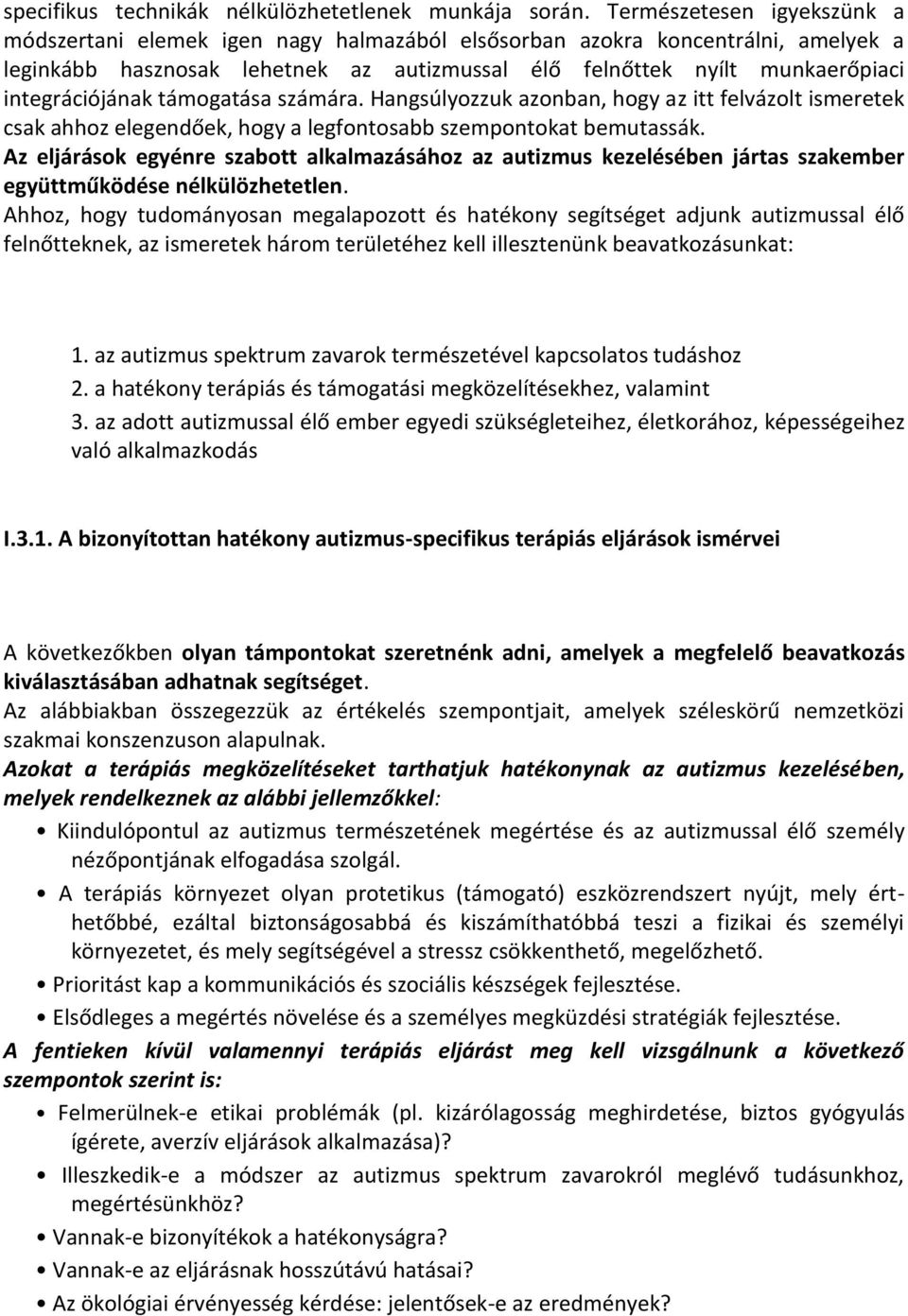 integrációjának támogatása számára. Hangsúlyozzuk azonban, hogy az itt felvázolt ismeretek csak ahhoz elegendőek, hogy a legfontosabb szempontokat bemutassák.