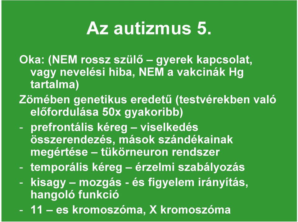 genetikus eredetű (testvérekben való előfordulása 50x gyakoribb) - prefrontális kéreg viselkedés