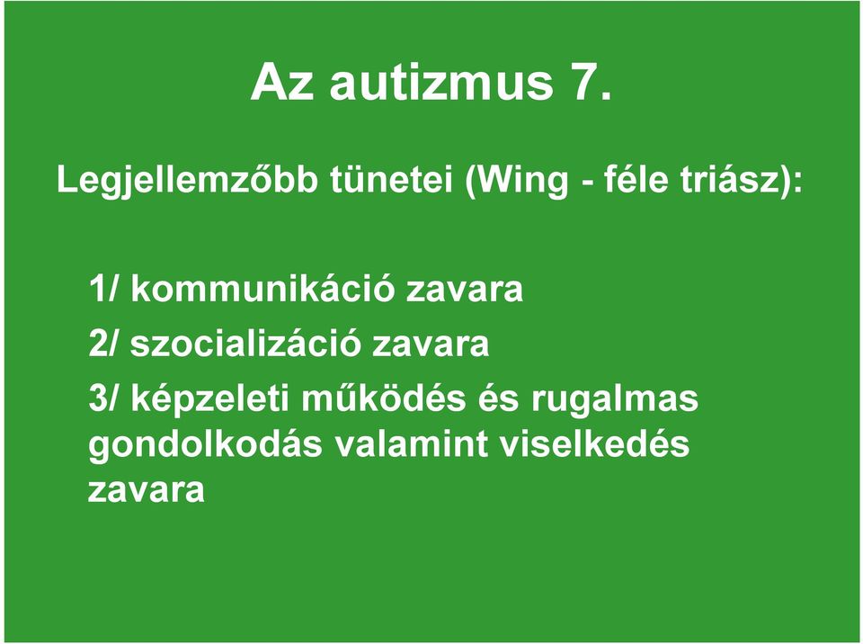 1/ kommunikáció zavara 2/ szocializáció