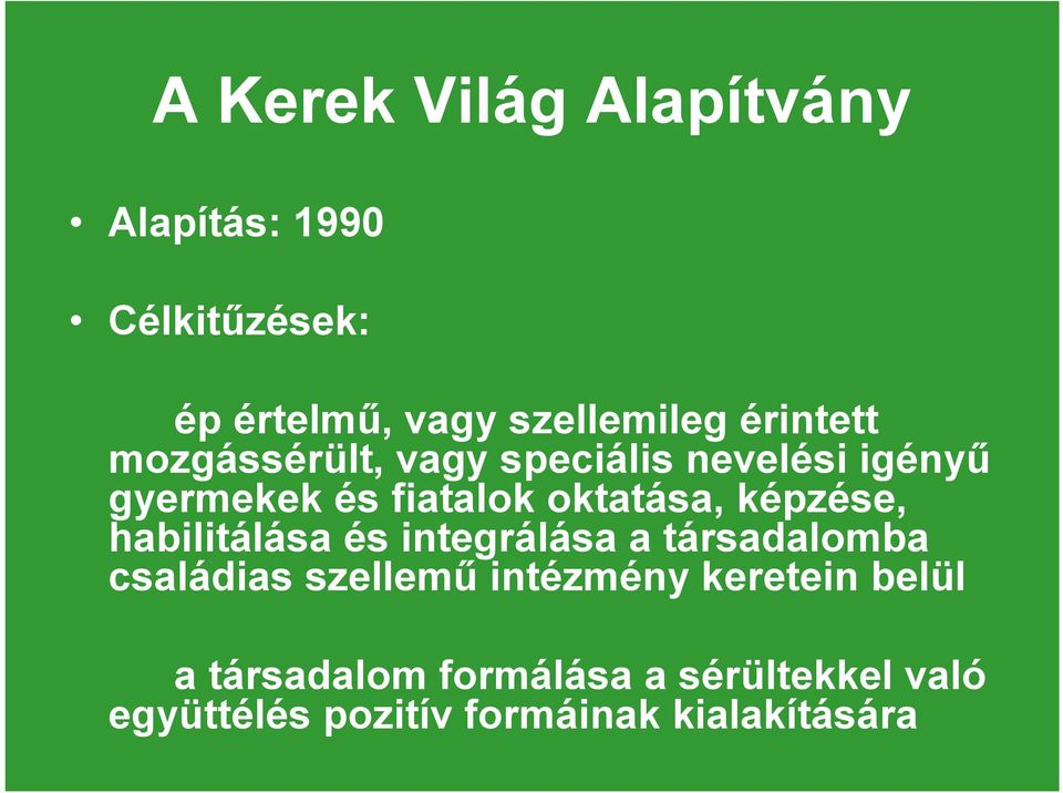 képzése, habilitálása és integrálása a társadalomba családias szellemű intézmény