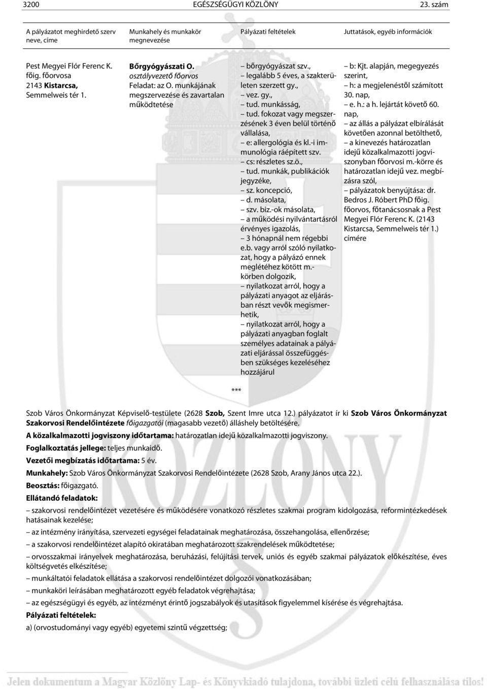 fokozat vagy megszerzésének 3 éven belül történő vállalása, e: allergológia és kl.-i immunológia ráépített szv. cs: részletes sz.ö., tud. munkák, publikációk jegyzéke, sz. koncepció, d. másolata, szv.