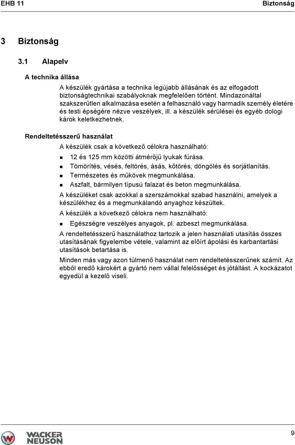 Rendeltetésszerű használat A készülék csak a következő célokra használható: 12 és 125 mm közötti átmérőjű lyukak fúrása. Tömörítés, vésés, feltörés, ásás, kőtörés, döngölés és sorjátlanítás.