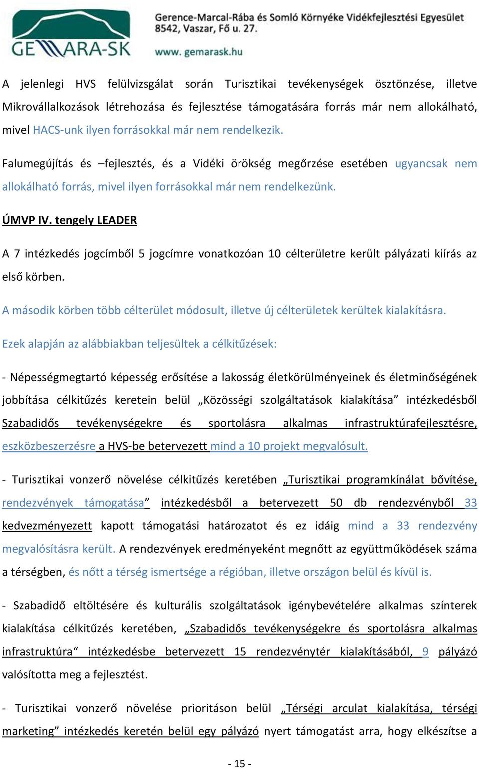 tengely LEADER A 7 intézkedés jogcímből 5 jogcímre vonatkozóan 10 célterületre került pályázati kiírás az első körben.