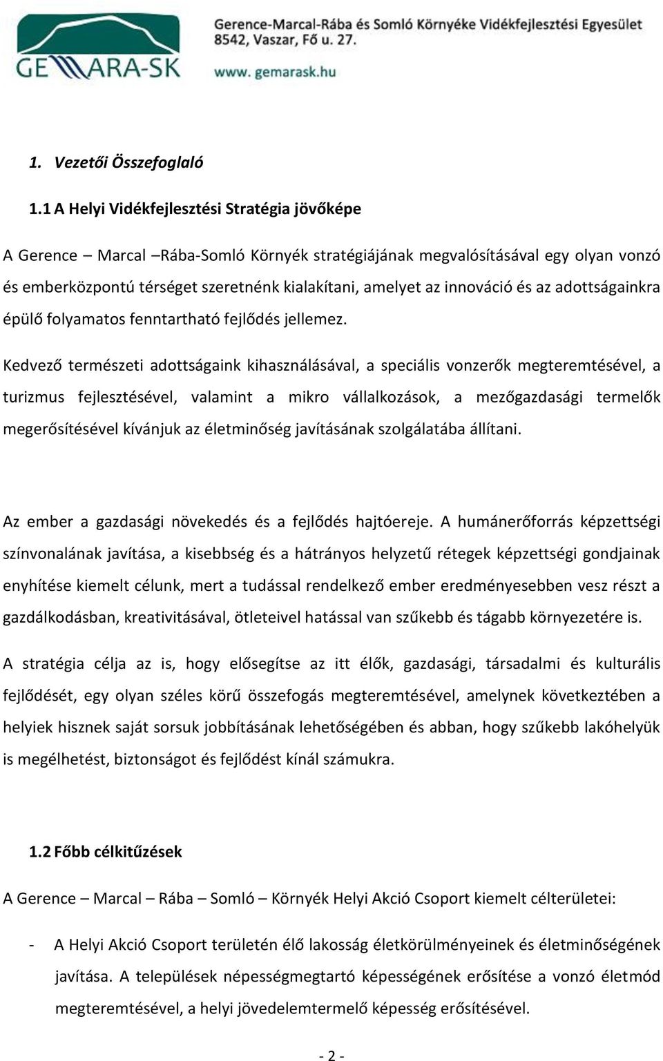 innováció és az adottságainkra épülő folyamatos fenntartható fejlődés jellemez.