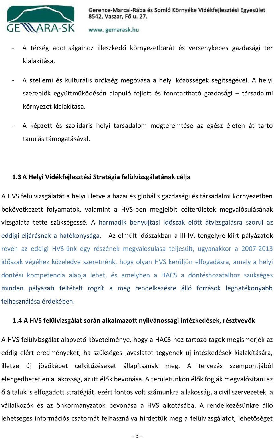 - A képzett és szolidáris helyi társadalom megteremtése az egész életen át tartó tanulás támogatásával. 1.