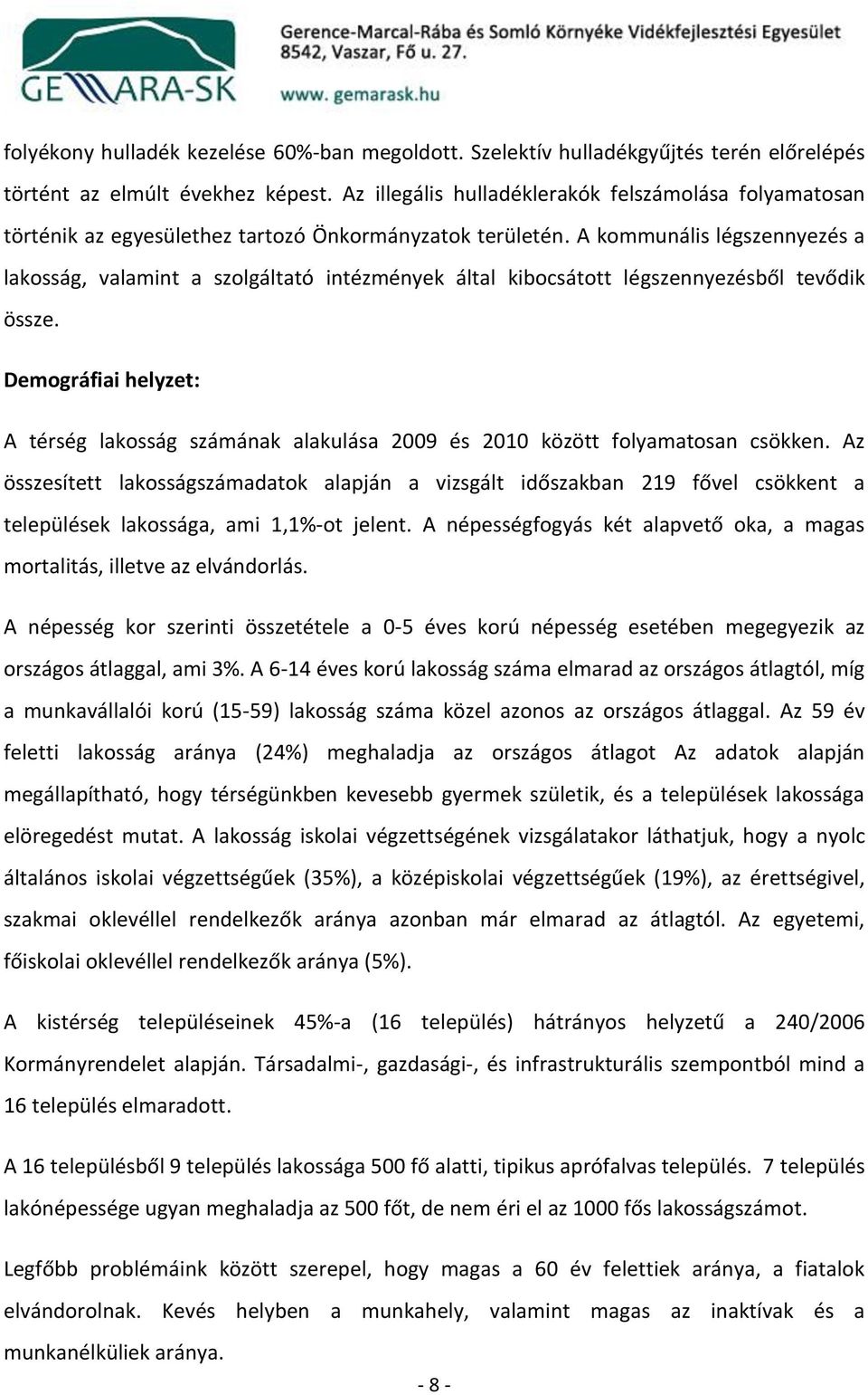 A kommunális légszennyezés a lakosság, valamint a szolgáltató intézmények által kibocsátott légszennyezésből tevődik össze.