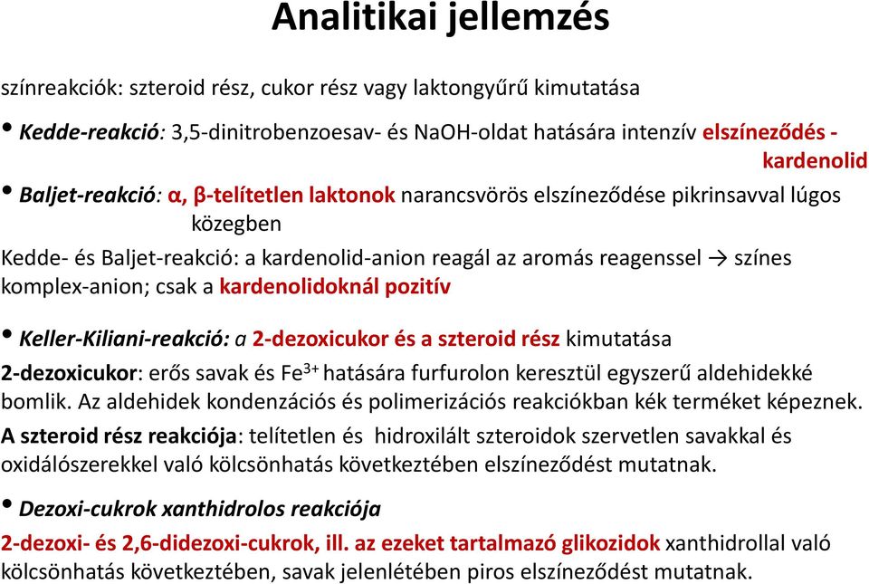 pozitív Keller-Kiliani-reakció: a 2-dezoxicukor és a szteroid rész kimutatása 2-dezoxicukor: erős savak és Fe 3+ hatására furfurolon keresztül egyszerű aldehidekké bomlik.