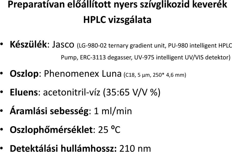 intelligent UV/VIS detektor) szlop: Phenomenex Luna (C18, 5 μm, 250* 4,6 mm) Eluens: