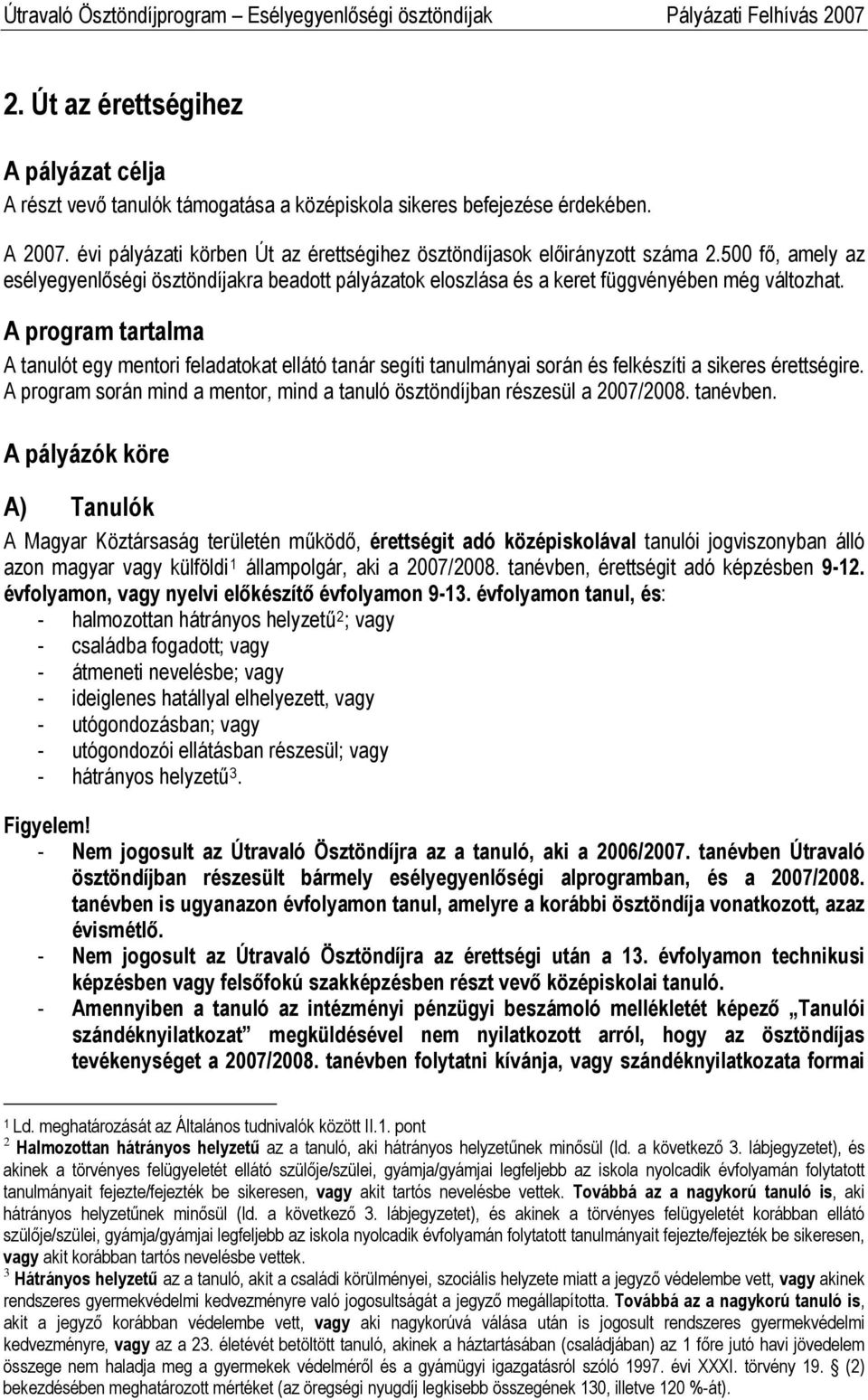 A program tartalma A tanulót egy mentori feladatokat ellátó tanár segíti tanulmányai során és felkészíti a sikeres érettségire.