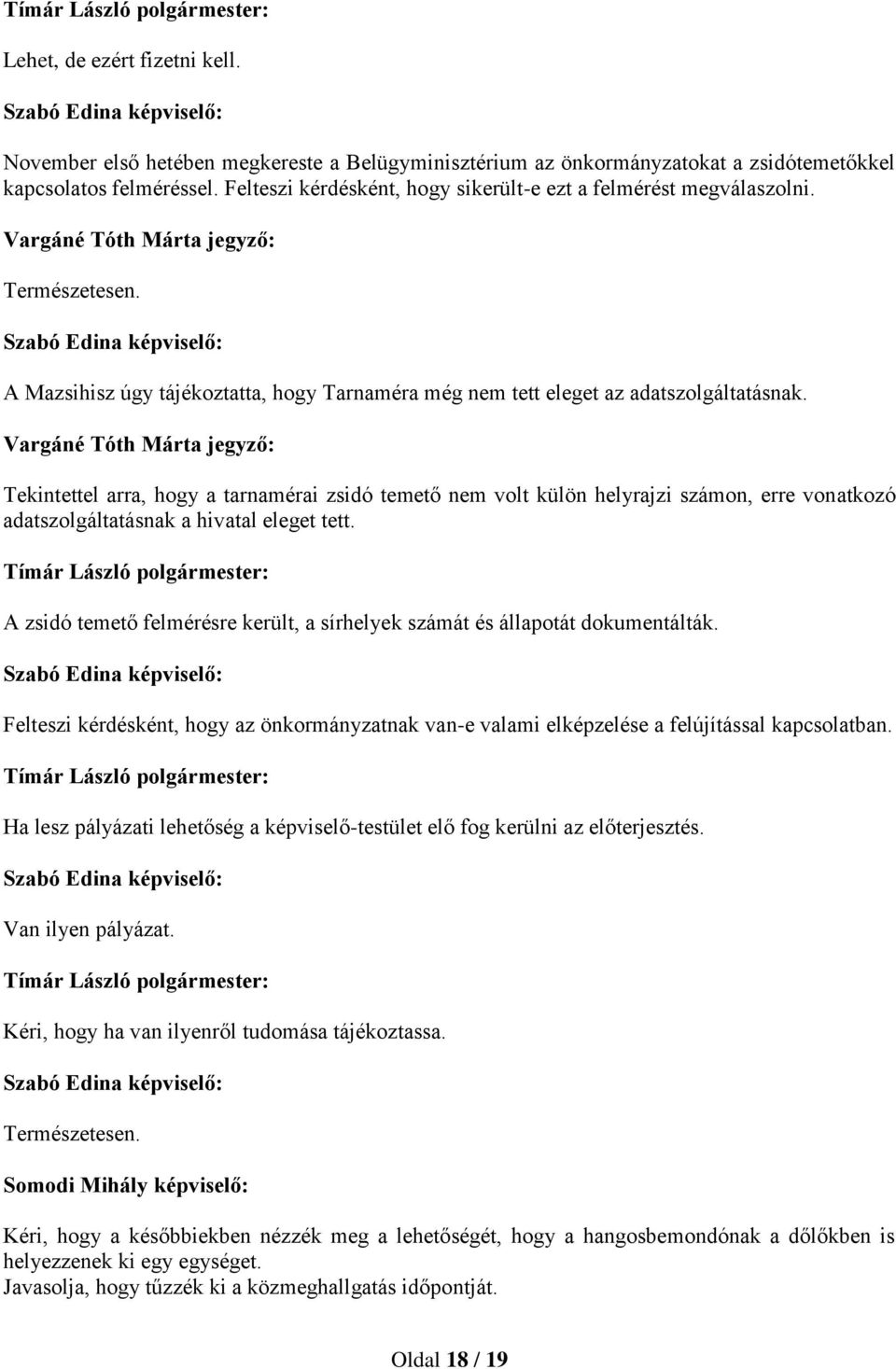 Vargáné Tóth Márta jegyző: Tekintettel arra, hogy a tarnamérai zsidó temető nem volt külön helyrajzi számon, erre vonatkozó adatszolgáltatásnak a hivatal eleget tett.