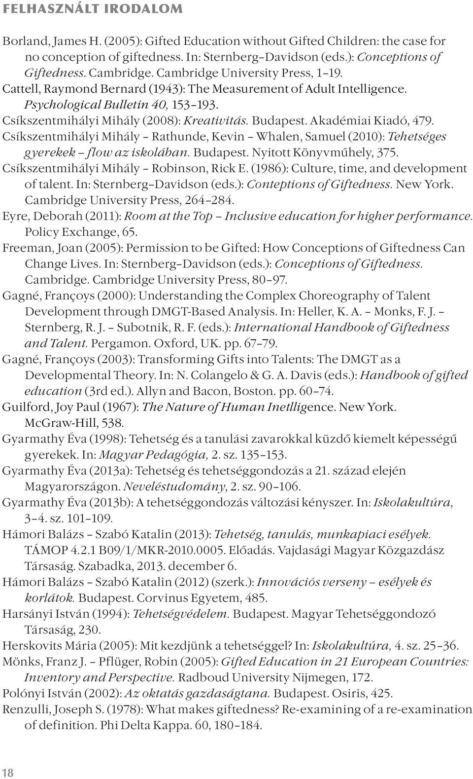 Akadémiai Kiadó, 479. Csíkszentmihályi Mihály Rathunde, Kevin Whalen, Samuel (2010): Tehetséges gyerekek flow az iskolában. Budapest. Nyitott Könyvműhely, 375.