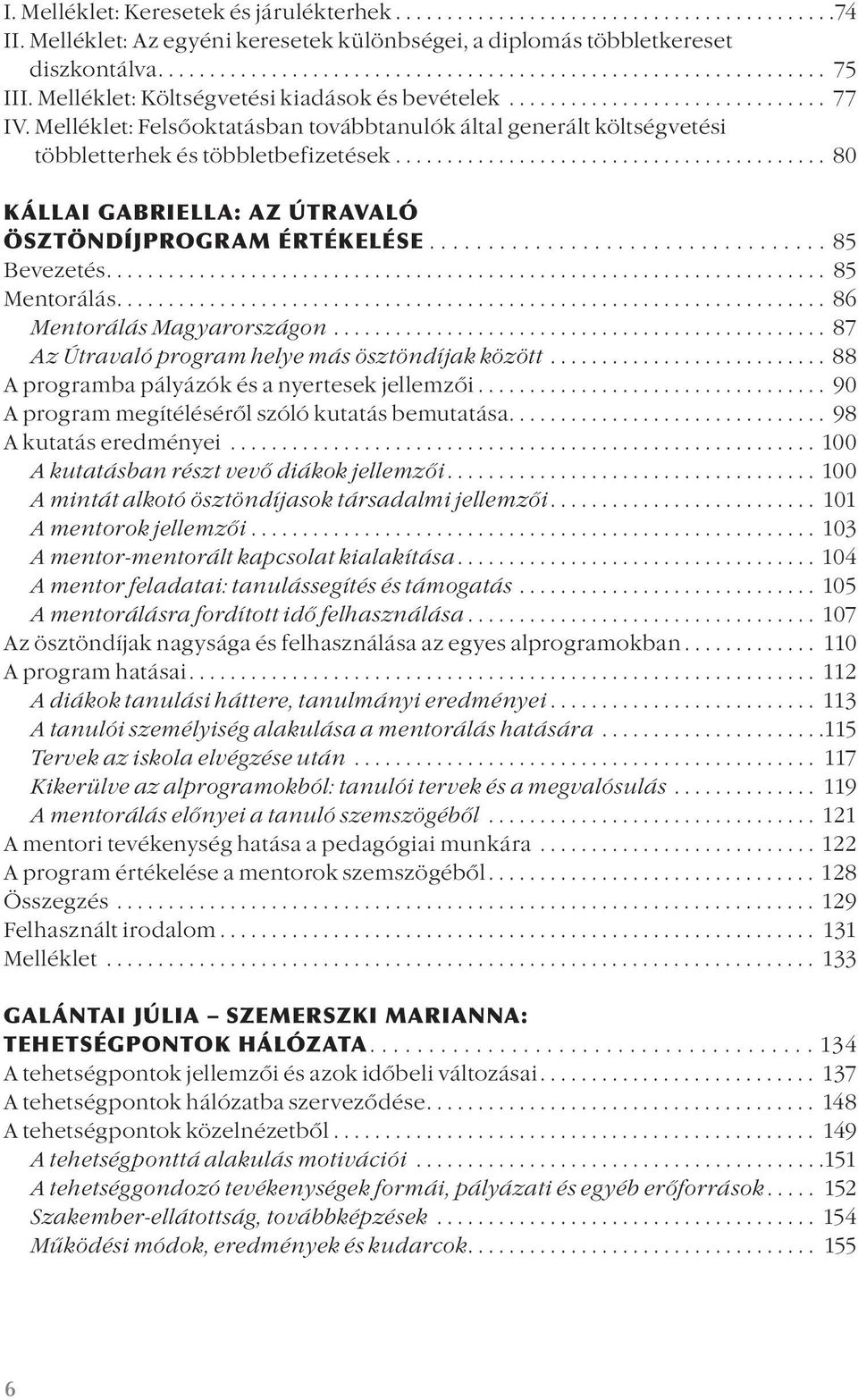 ......................................... 80 KÁLLAI GABRIELLA: AZ ÚTRAVALÓ ÖSZTÖNDÍJPROGRAM ÉRTÉKELÉSE.................................. 85 Bevezetés...................................................................... 85 Mentorálás.