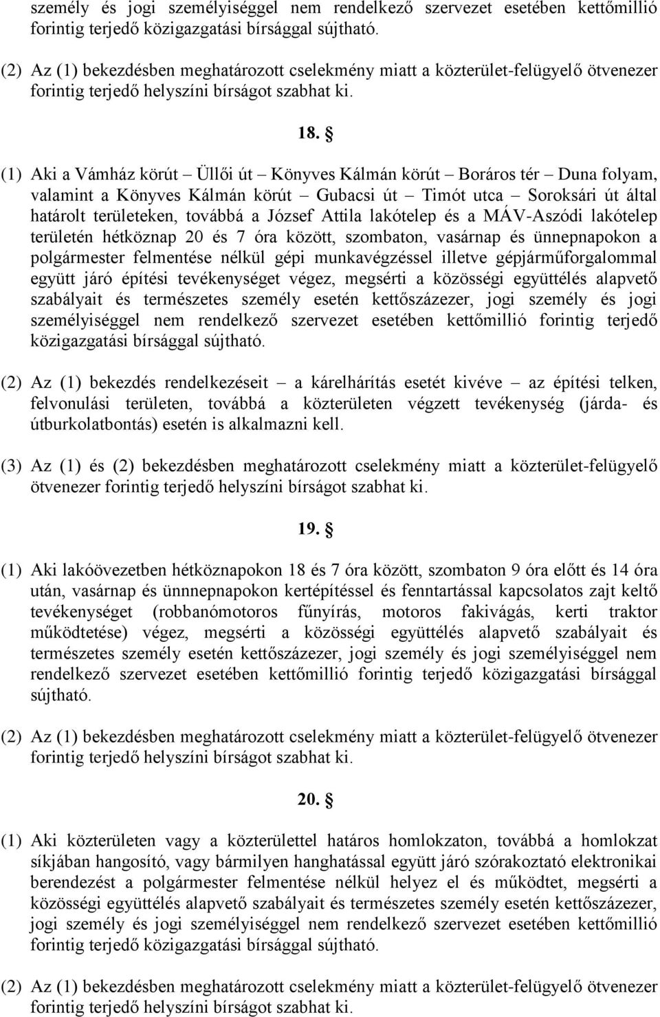 lakótelep és a MÁV-Aszódi lakótelep területén hétköznap 20 és 7 óra között, szombaton, vasárnap és ünnepnapokon a polgármester felmentése nélkül gépi munkavégzéssel illetve gépjárműforgalommal együtt