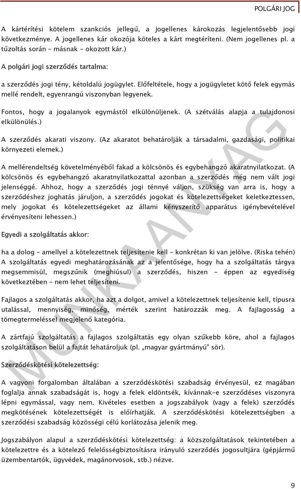 Előfeltétele, hogy a jogügyletet kötő felek egymás mellé rendelt, egyenrangú viszonyban legyenek. Fontos, hogy a jogalanyok egymástól elkülönüljenek. (A szétválás alapja a tulajdonosi elkülönülés.