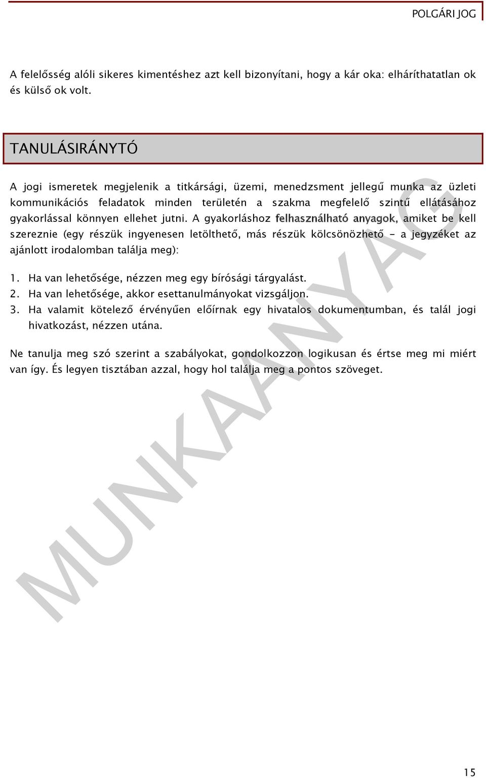 ellehet jutni. A gyakorláshoz felhasználható anyagok, amiket be kell szereznie (egy részük ingyenesen letölthető, más részük kölcsönözhető - a jegyzéket az ajánlott irodalomban találja meg): 1.