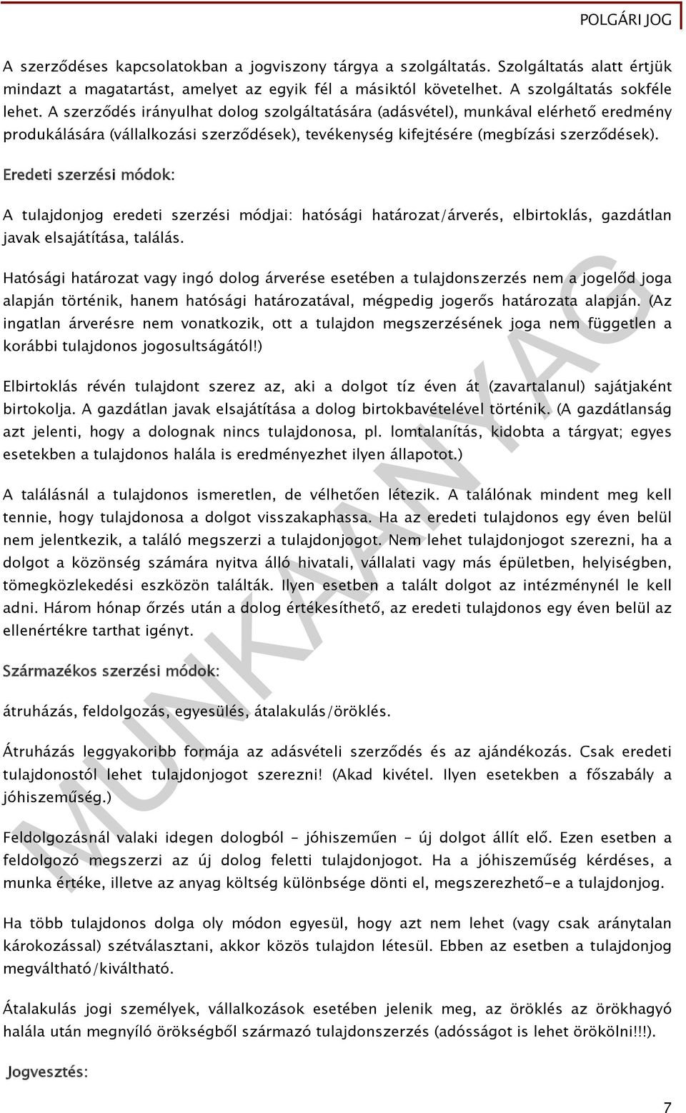 Eredeti szerzési módok: A tulajdonjog eredeti szerzési módjai: hatósági határozat/árverés, elbirtoklás, gazdátlan javak elsajátítása, találás.