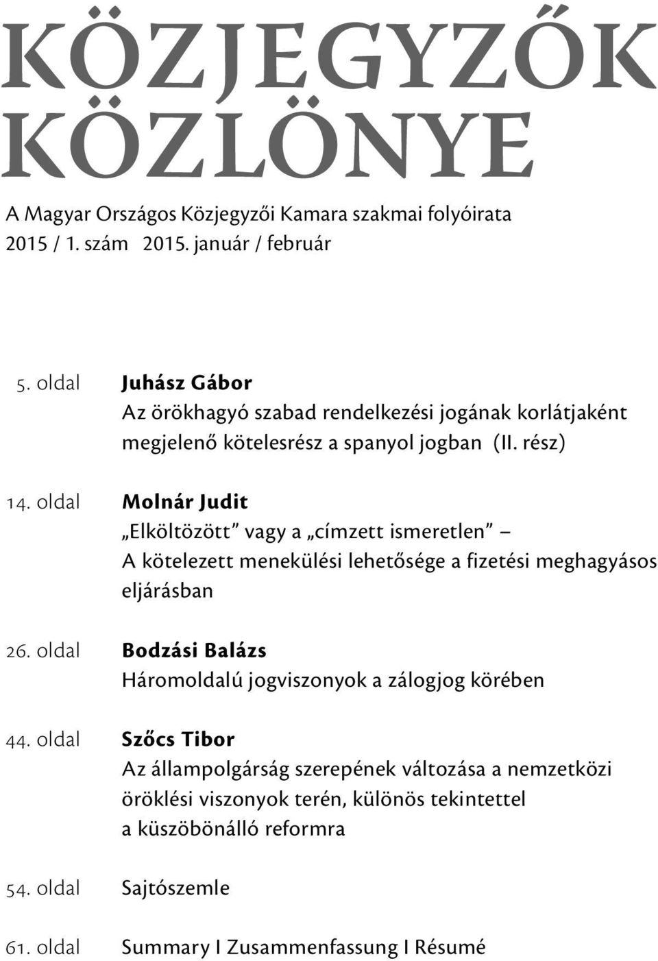 oldal Molnár Judit Elköltözött vagy a címzett ismeretlen A kötelezett menekülési lehetősége a fizetési meghagyásos eljárásban 26.